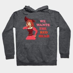 We Wants the Red Head! Hoodie